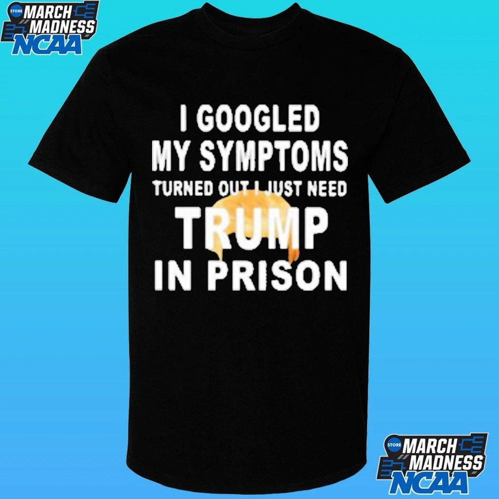 Harrison Ford I Googled My Symptoms Turned Out I Just Need Trump In Prison Shirt Unisex , , , Long Sleeve Tee