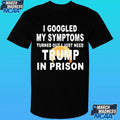 Harrison Ford I Googled My Symptoms Turned Out I Just Need Trump In Prison Shirt Unisex , , , Long Sleeve Tee