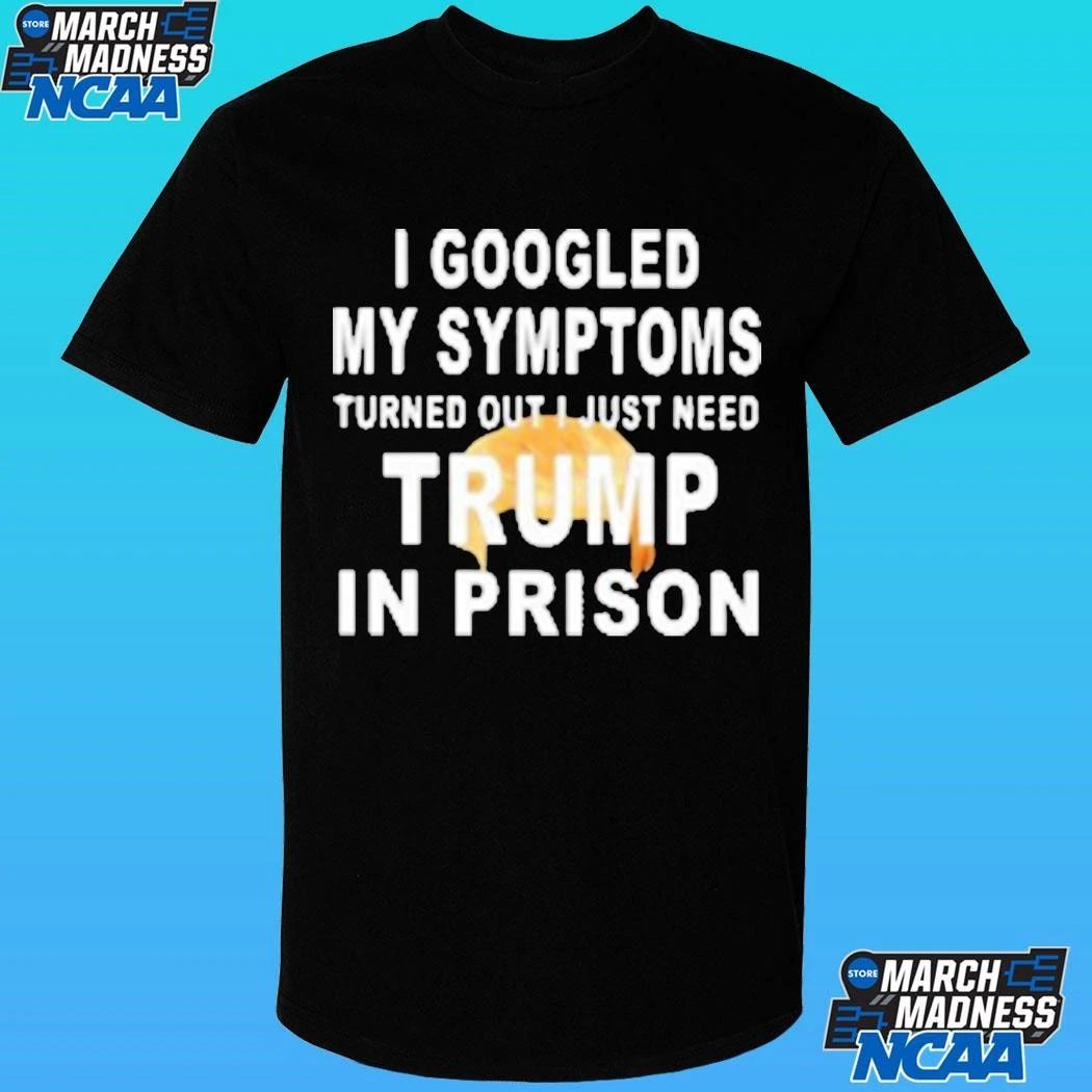 Harrison Ford I Googled My Symptoms Turned Out I Just Need Trump In Prison Shirt Unisex , , , Long Sleeve Tee