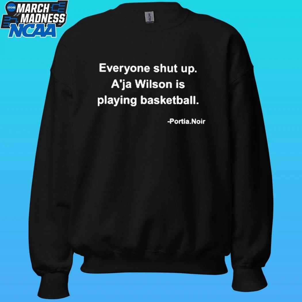 Portia Noir Everyone Shut Up A’ja Wilson Is Playing Basketball Shirt Unisex , , , Long Sleeve Tee