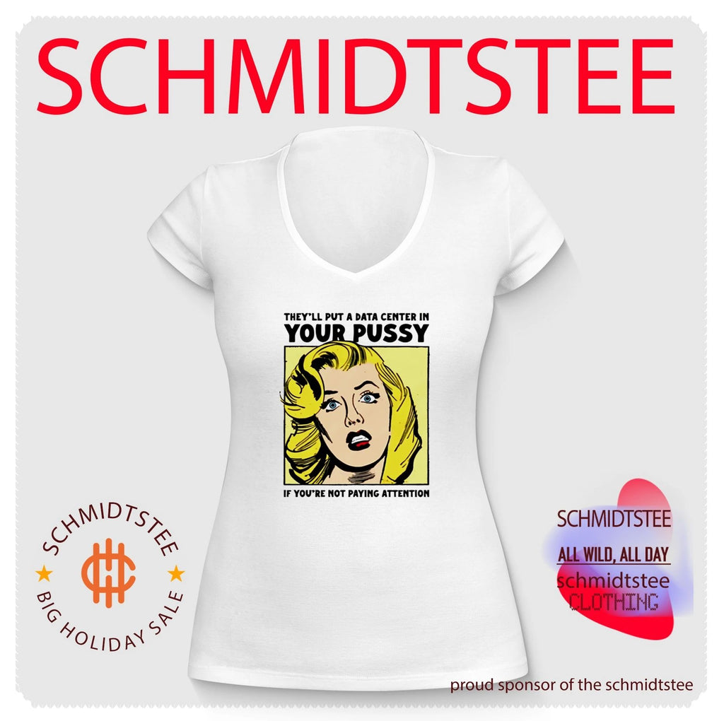They’ll Put A Data Center In Your Pussy If You Aren’t Paying Attention Shirt