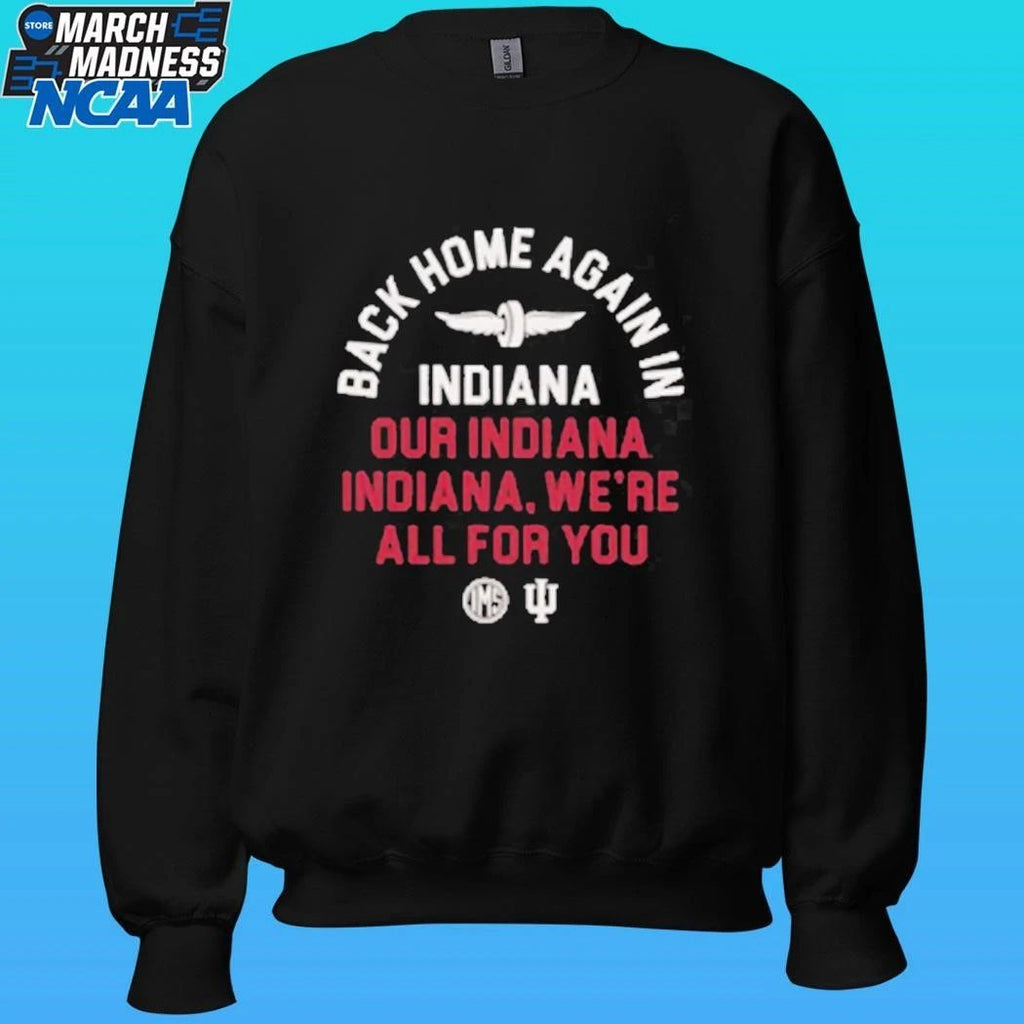 Back Home Again In Indiana Our Indiana Indiana We’re All For You Shirt Unisex , , , Long Sleeve Tee