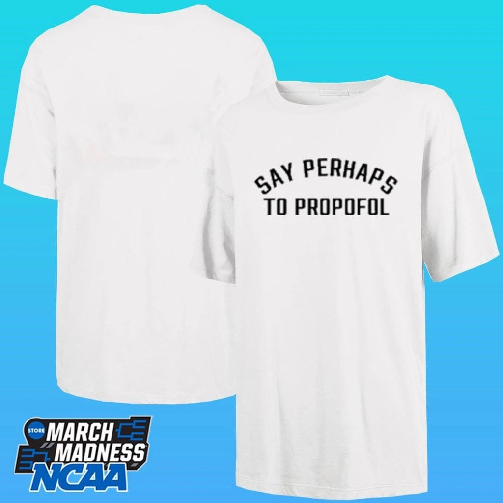 Say Perhaps To Propofol Shirt Unisex , , , Long Sleeve Tee