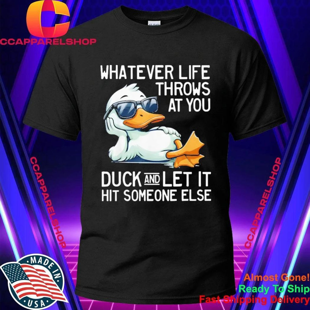 Whatever Throws At You Duck And Let It Hit Someone Else Shirt