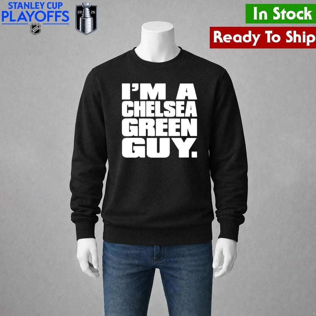 I’m A Chelsea Green Guy Shirt Unisex , , , Long Sleeve Tee