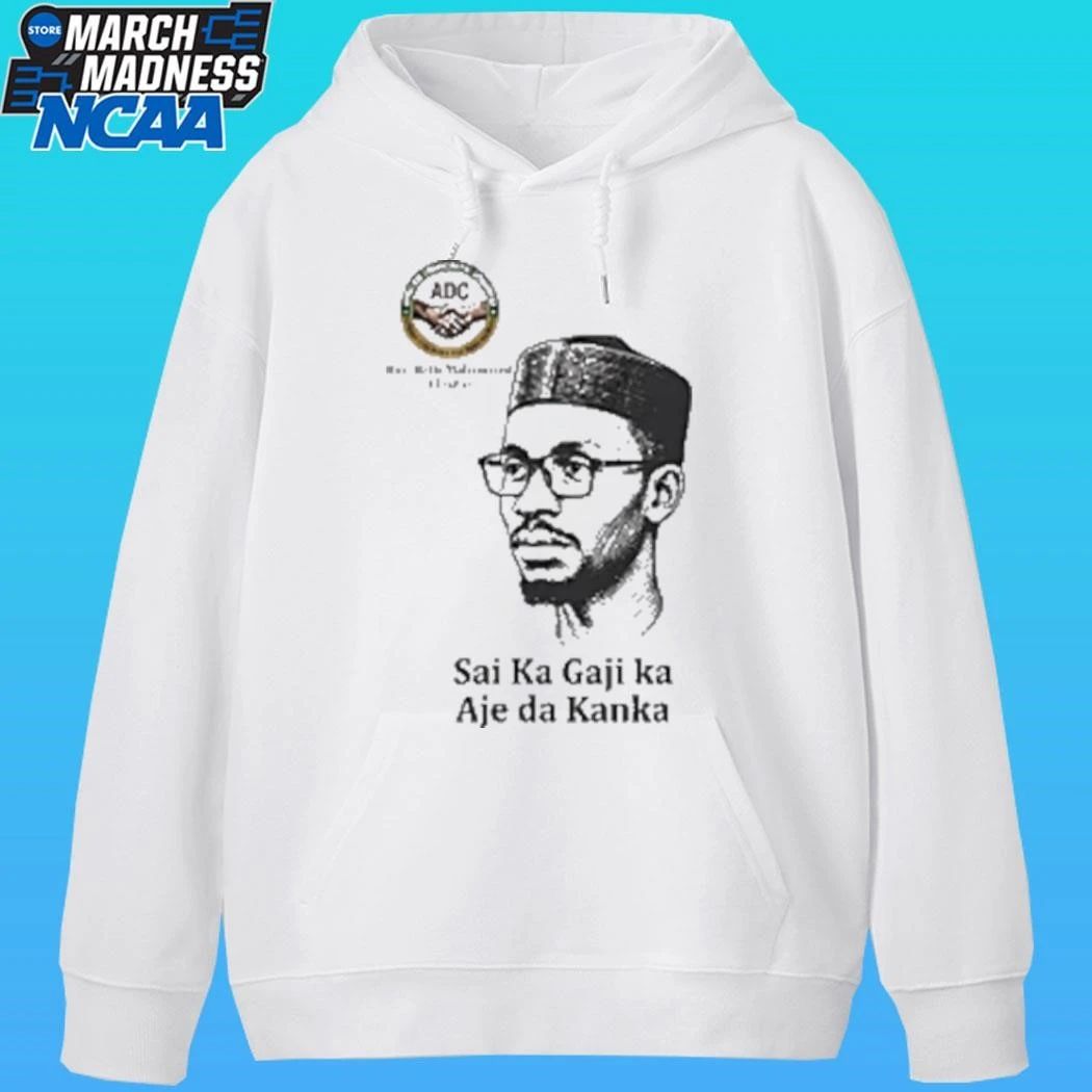 Hon Bello Muhammed El Rufai Sai Ka Gaji Ka Aje Da Kanka Shirt Unisex , , , Long Sleeve Tee