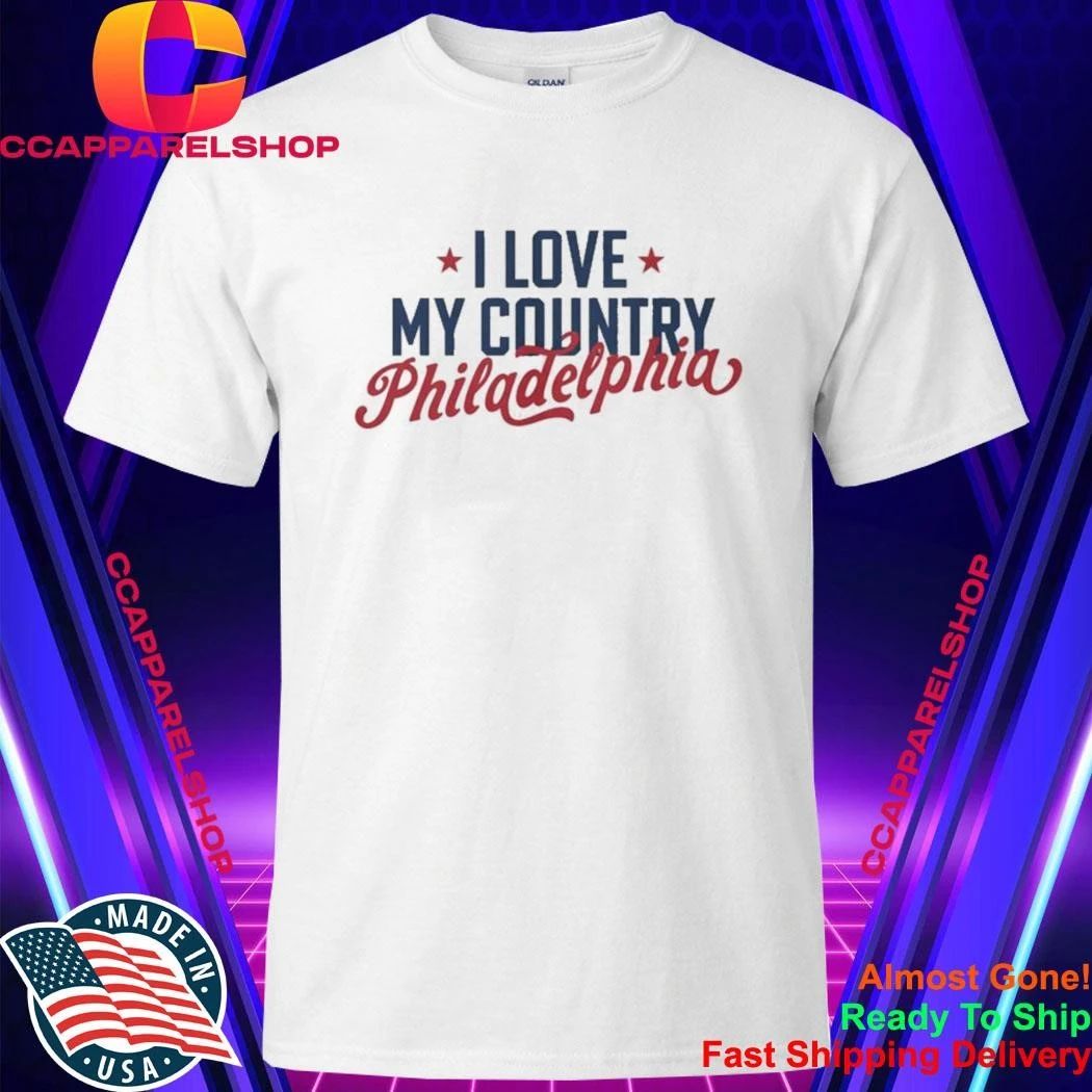I Love My Country Philadelphia Shirt