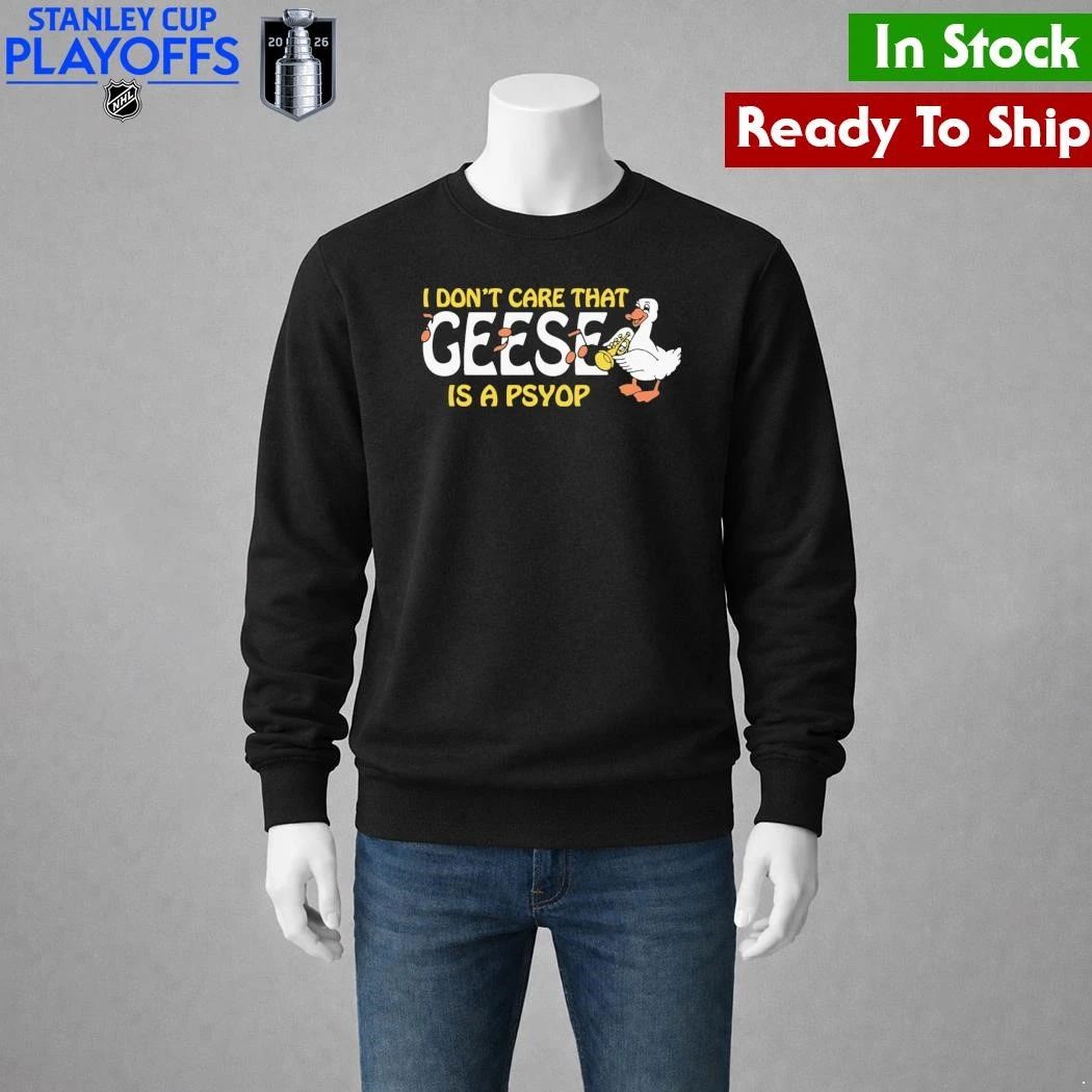 I Don’t Care That Geese Is A Psyop Shirt Unisex , , , Long Sleeve Tee
