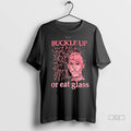Officials Trendy Buckle Up Or Eat Glass Shirt Sweater Unisex , , , Long Sleeve Tee