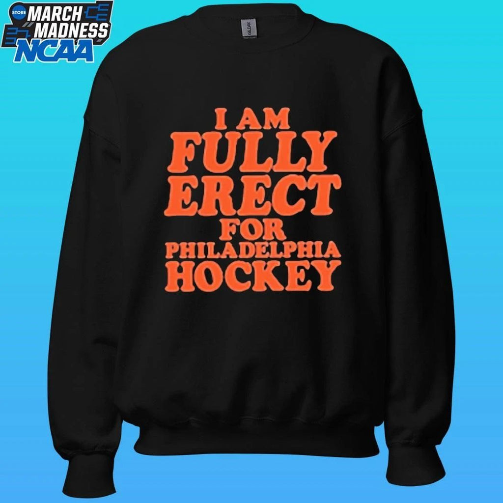 I Am Fully Erect For Philadelphia Hockey Shirt Unisex , , , Long Sleeve Tee