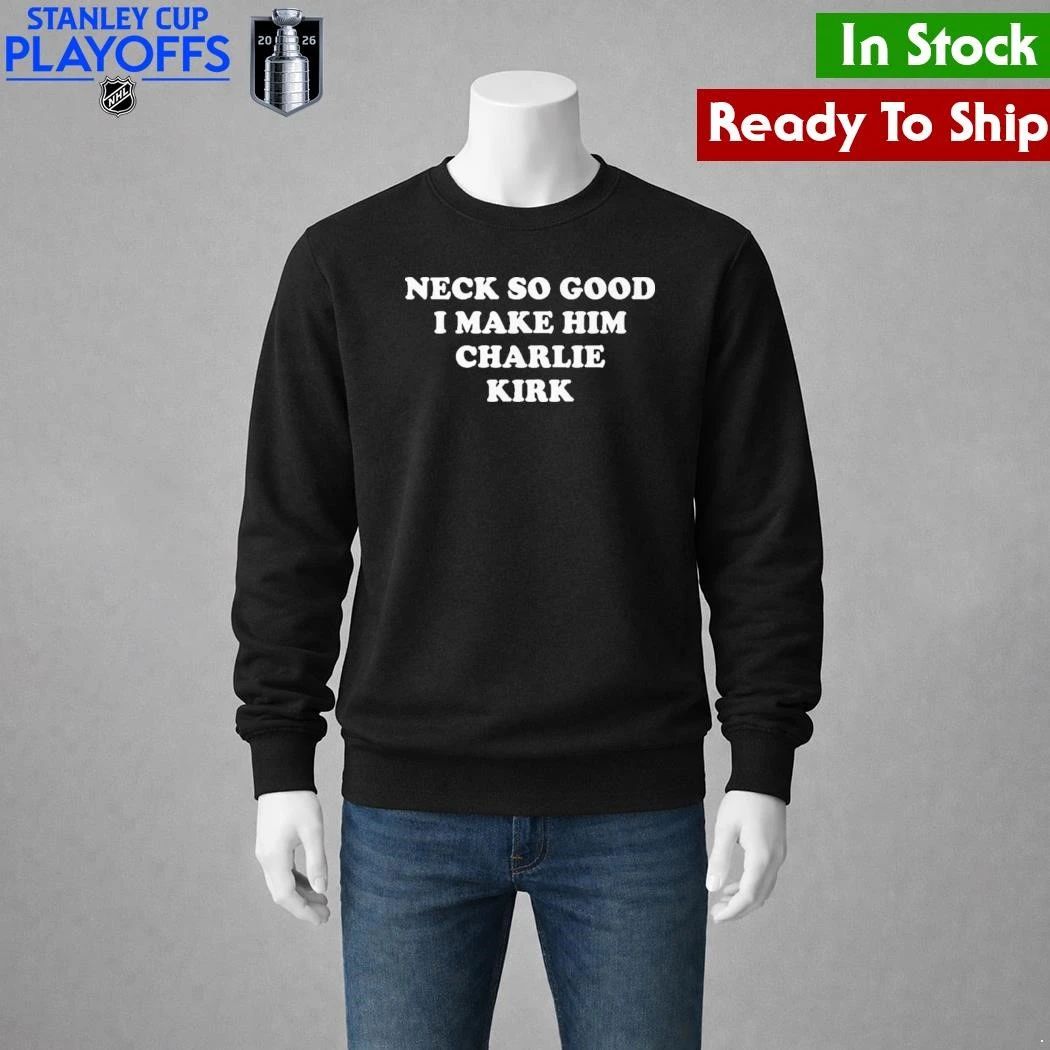 Neck So Good I Make Him Charlie Kirk Shirt Unisex , , , Long Sleeve Tee