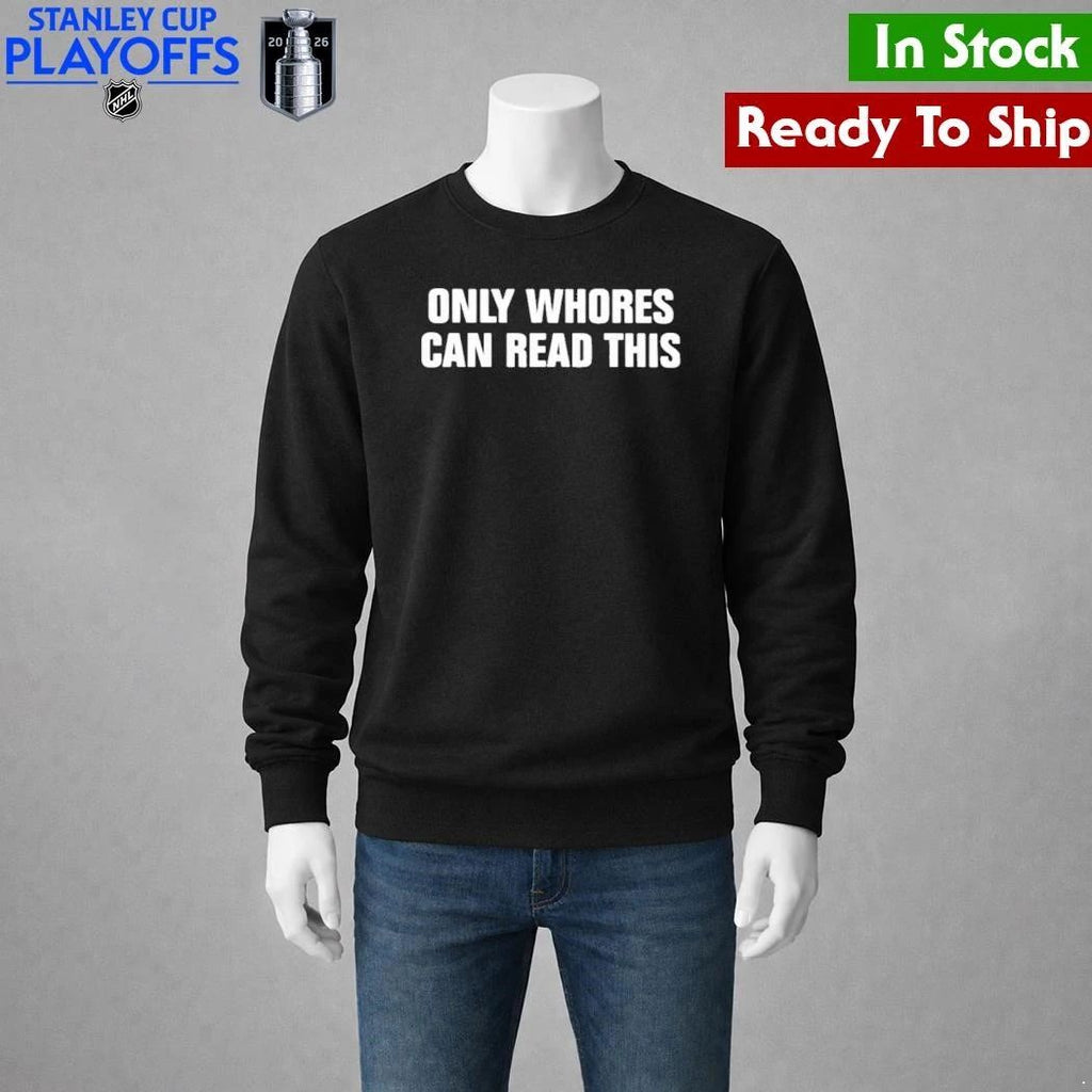 Only Whores Can Read This Shirt Unisex , , , Long Sleeve Tee