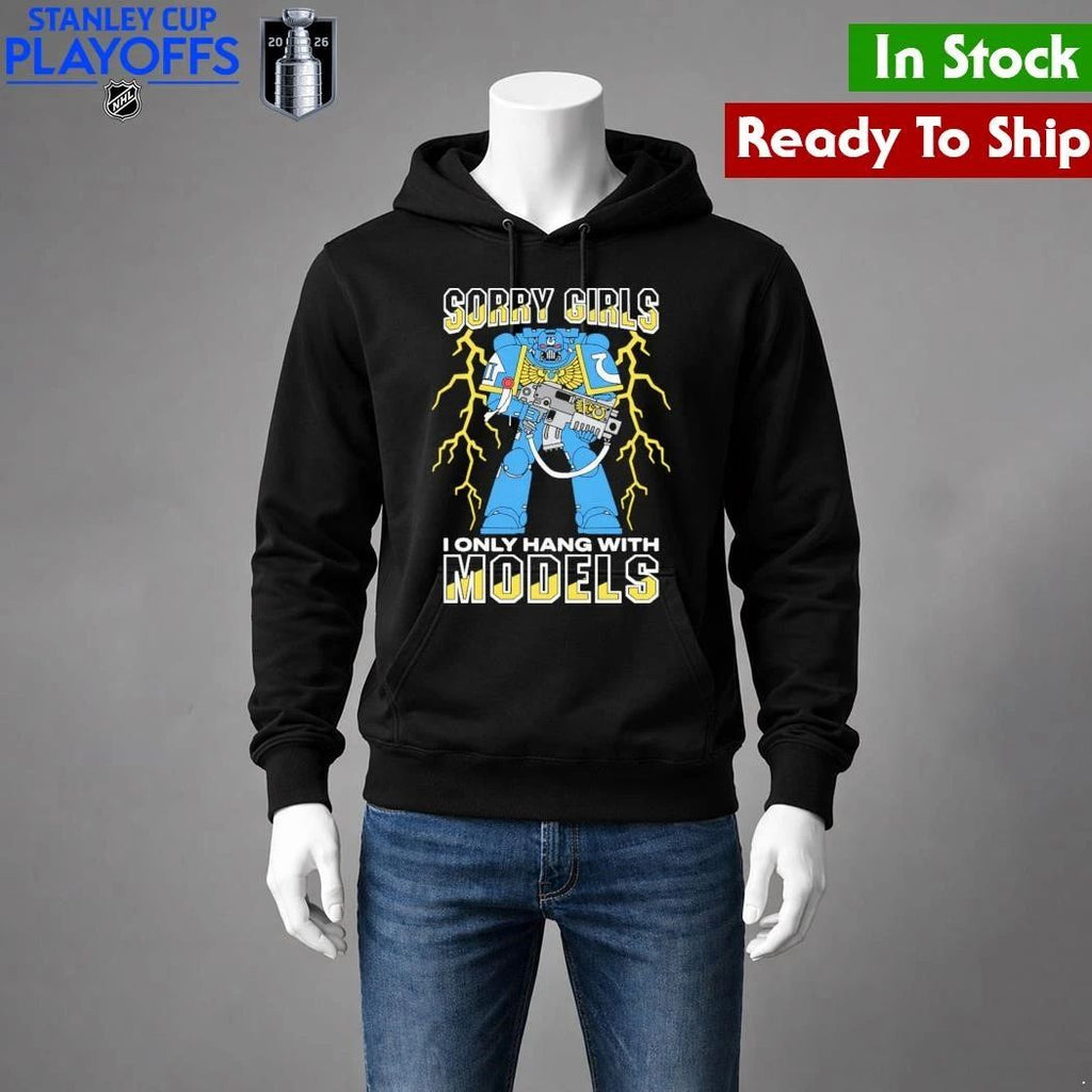 Sorry Girls I Only Hang With War Models Shirt Unisex , , , Long Sleeve Tee