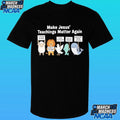 Make Jesus’ Teachings Matter Again Support Women Protect The Poor Shirt Unisex , , , Long Sleeve Tee