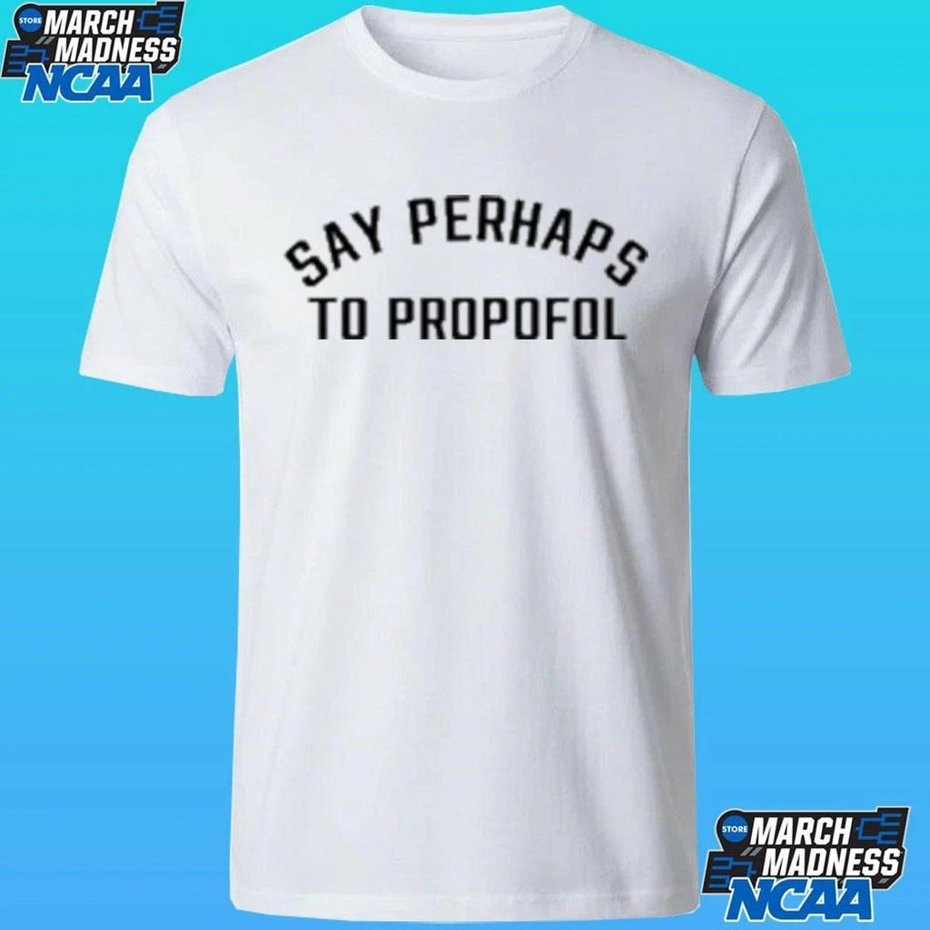 Say Perhaps To Propofol Shirt Unisex , , , Long Sleeve Tee