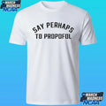 Say Perhaps To Propofol Shirt Unisex , , , Long Sleeve Tee