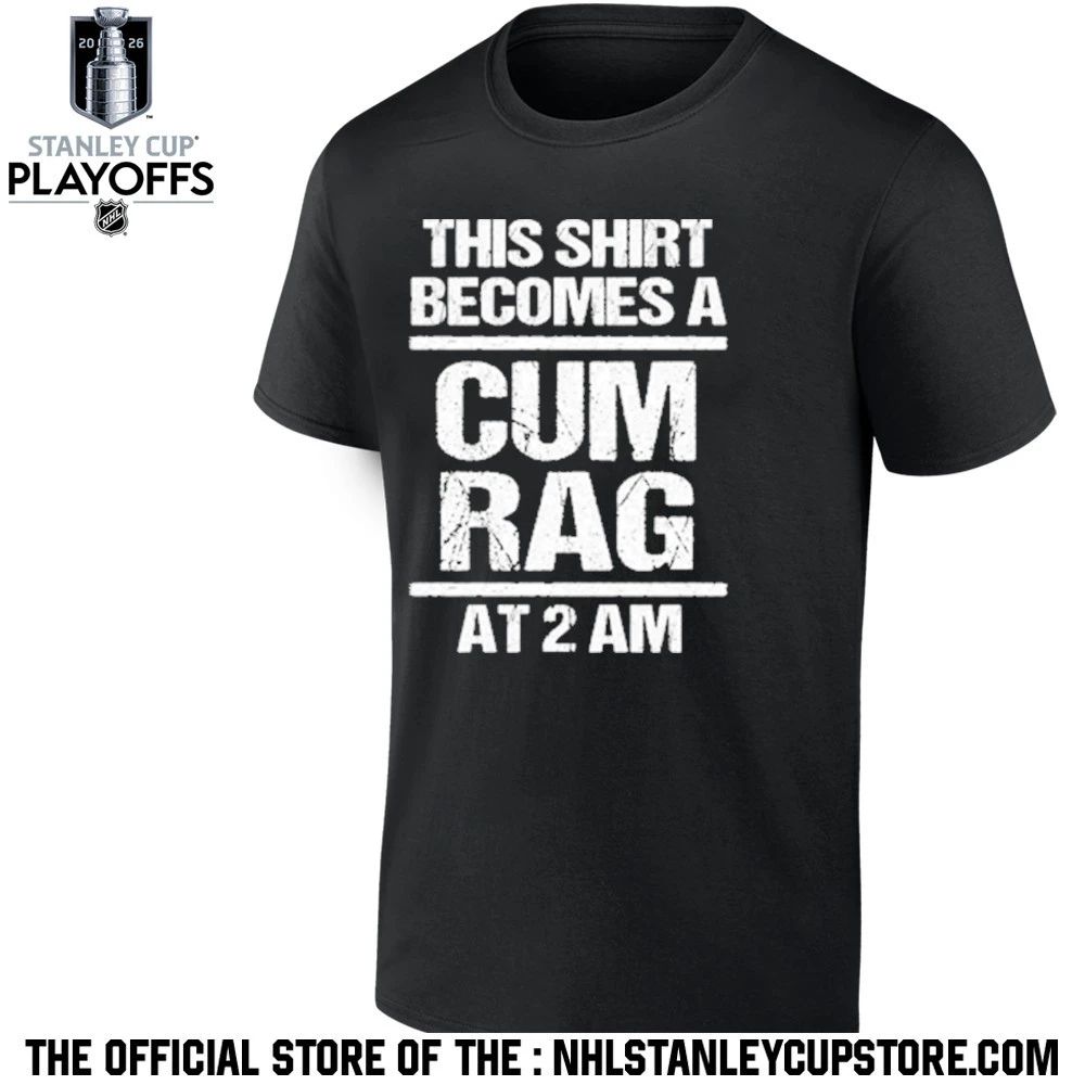 This Shirt Becomes A Cum Rag At 2 Am Shirt Unisex , , , Long Sleeve Tee