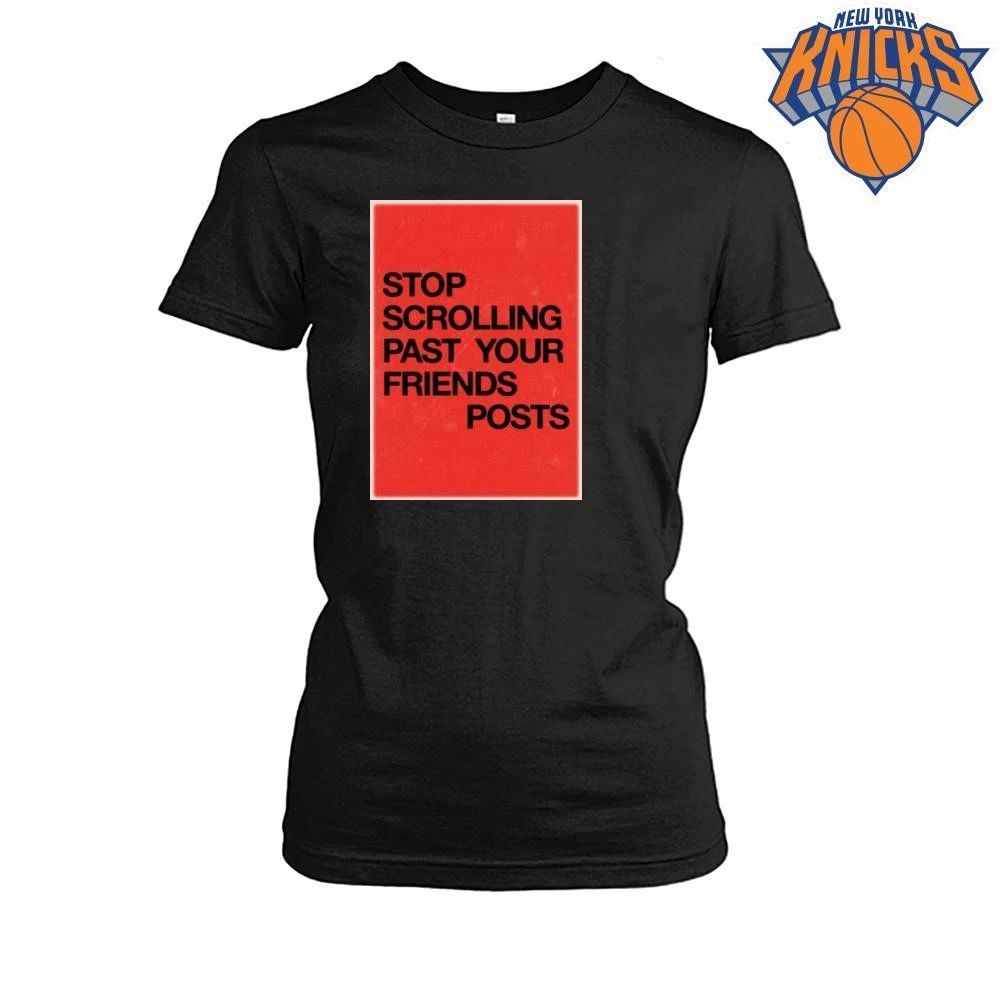 Stop Scrolling Past Your Friends Posts Red Typographic Graphic Shirt