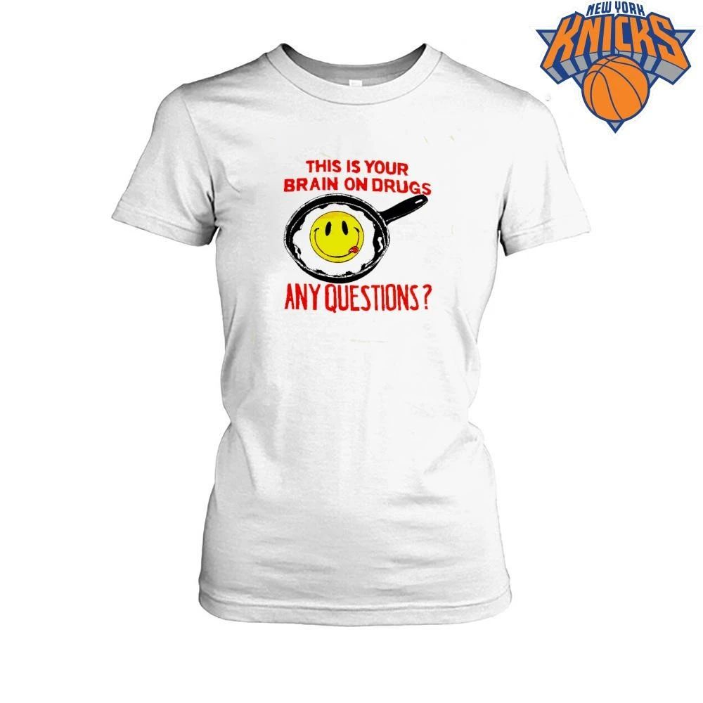 This Is Your Brain On Drugs Retro Smiley Face Fried Egg Any Questions shirt
