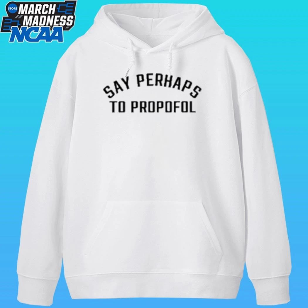 Say Perhaps To Propofol Shirt Unisex , , , Long Sleeve Tee