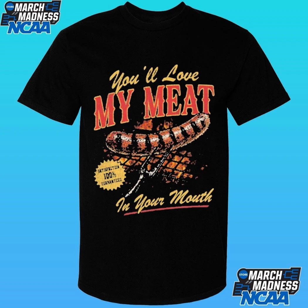 You’ll Love My Meat In Your Mouth Shirt Unisex , , , Long Sleeve Tee