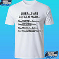 Liberals Are Great At Math Political Statement Shirt Unisex , , , Long Sleeve Tee