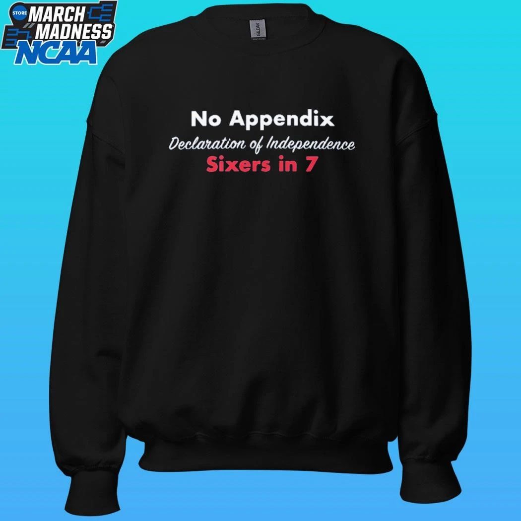 No Appendix Declaration Of Independence Sixers In 7 Shirt Unisex , , , Long Sleeve Tee