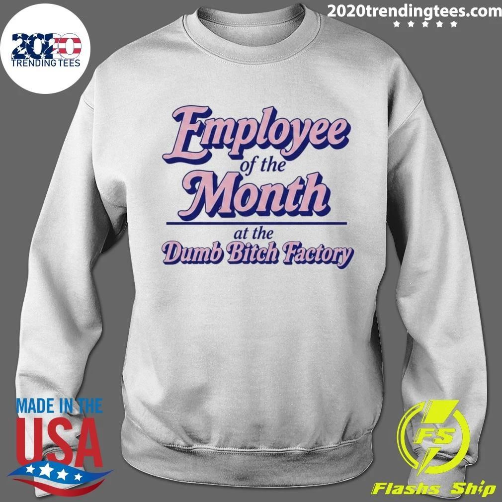 Employee Of The Month At The Dumb Bitch Factory Tee Shirt