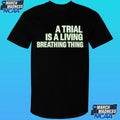 A Trial Is A Living Breathing Thing Shirt Unisex , , , Long Sleeve Tee