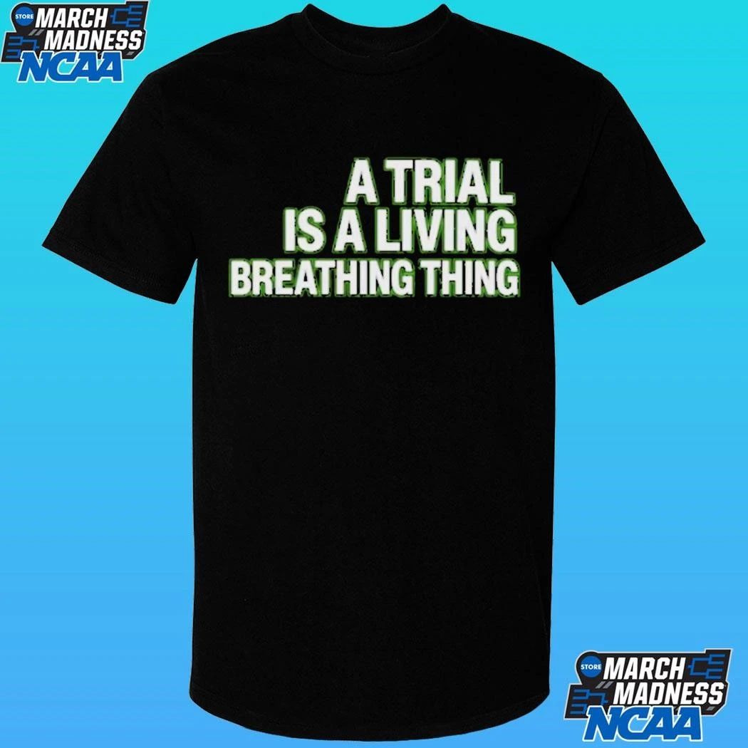 A Trial Is A Living Breathing Thing Shirt Unisex , , , Long Sleeve Tee
