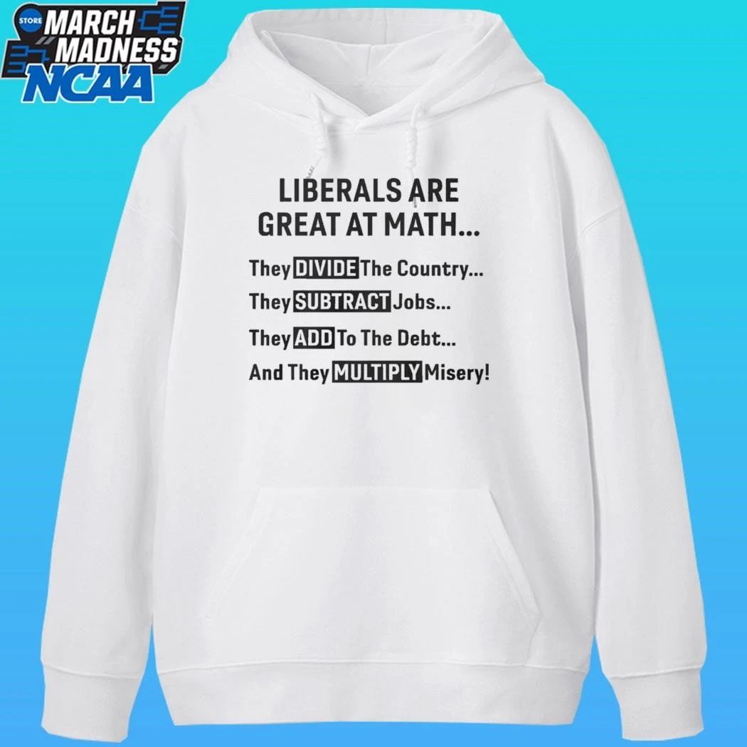 Liberals Are Great At Math Political Statement Shirt Unisex , , , Long Sleeve Tee