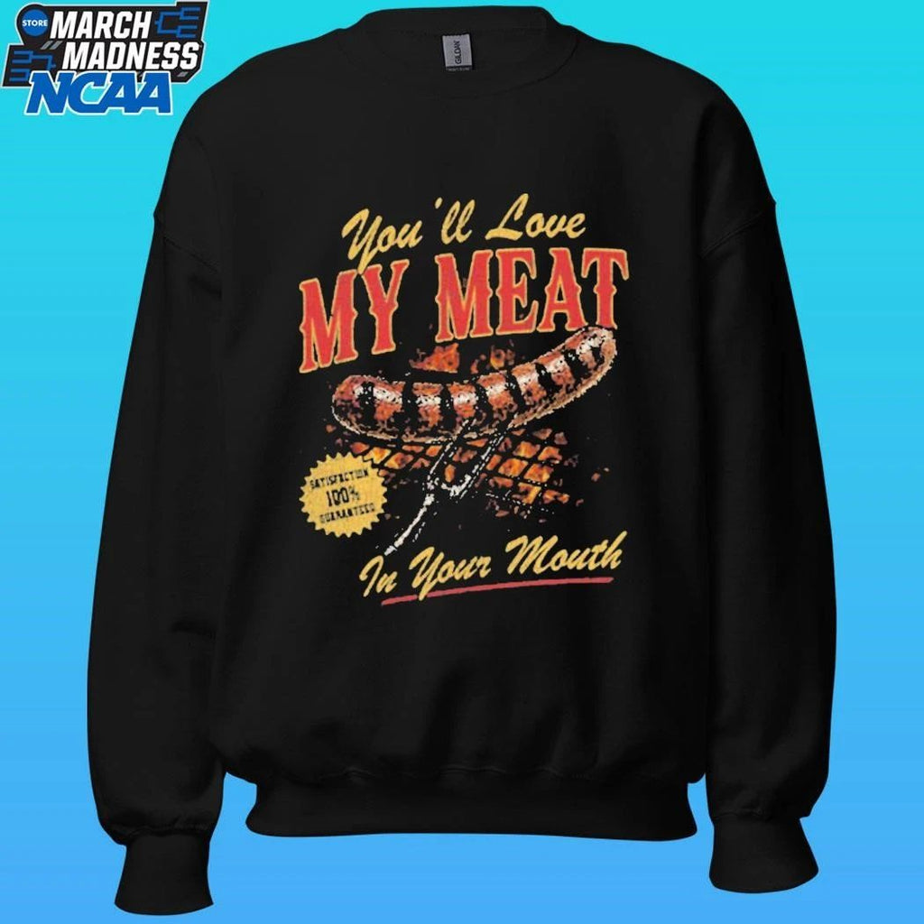 You’ll Love My Meat In Your Mouth Shirt Unisex , , , Long Sleeve Tee