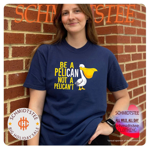 Be a pelican not a pelican’t shirt