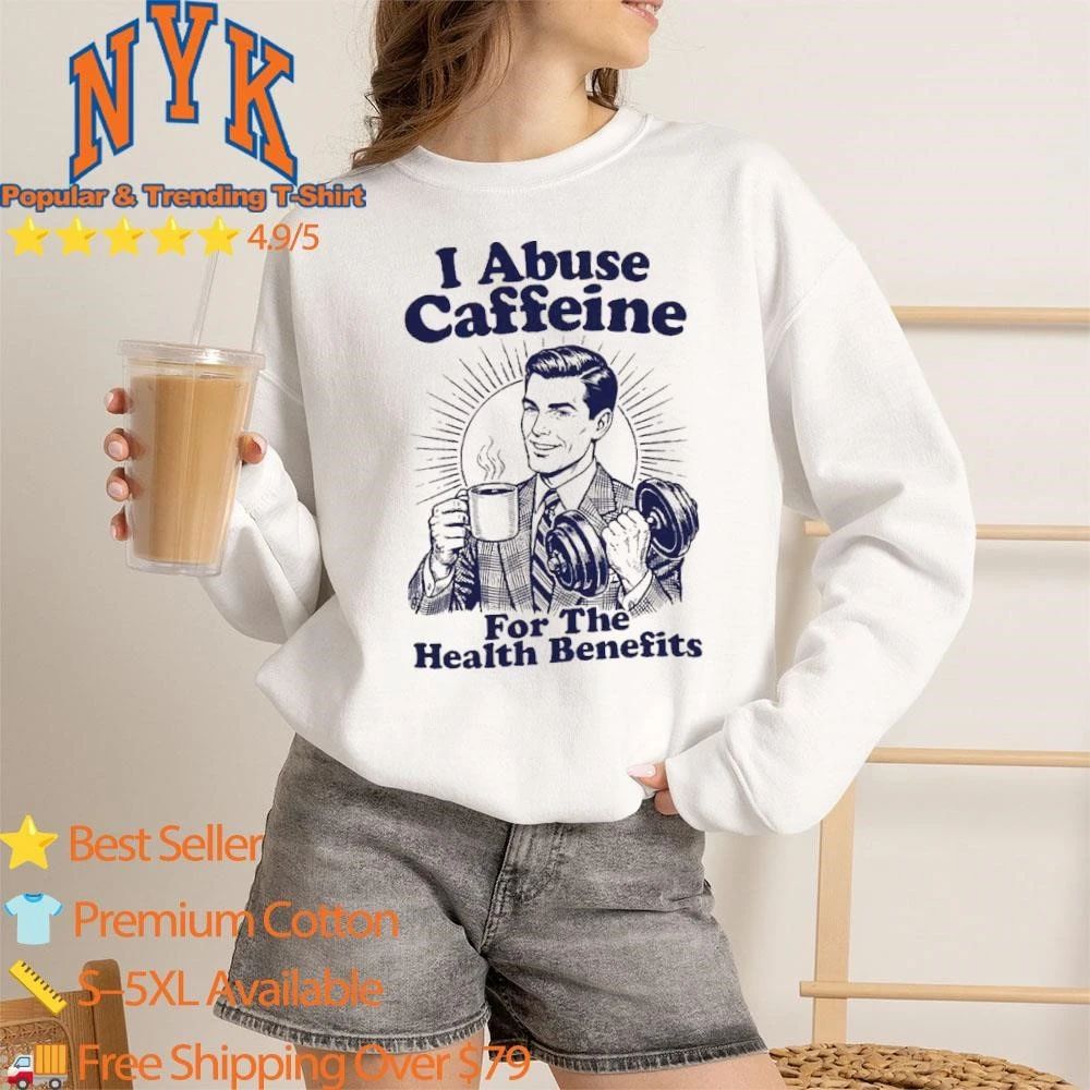 Retro Vintage I Abuse Caffeine For The Health Benefits Coffee Lover Workout Gym Shirt