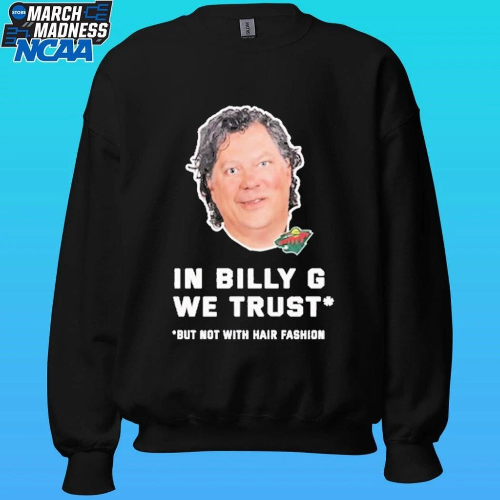 In Billy G We Trust But Not With Hair Fashion Shirt Unisex , , , Long Sleeve Tee
