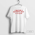 Officials Brooklyn I May Be A Handful But So Are My Tits T Shirts Unisex , , , Long Sleeve Tee
