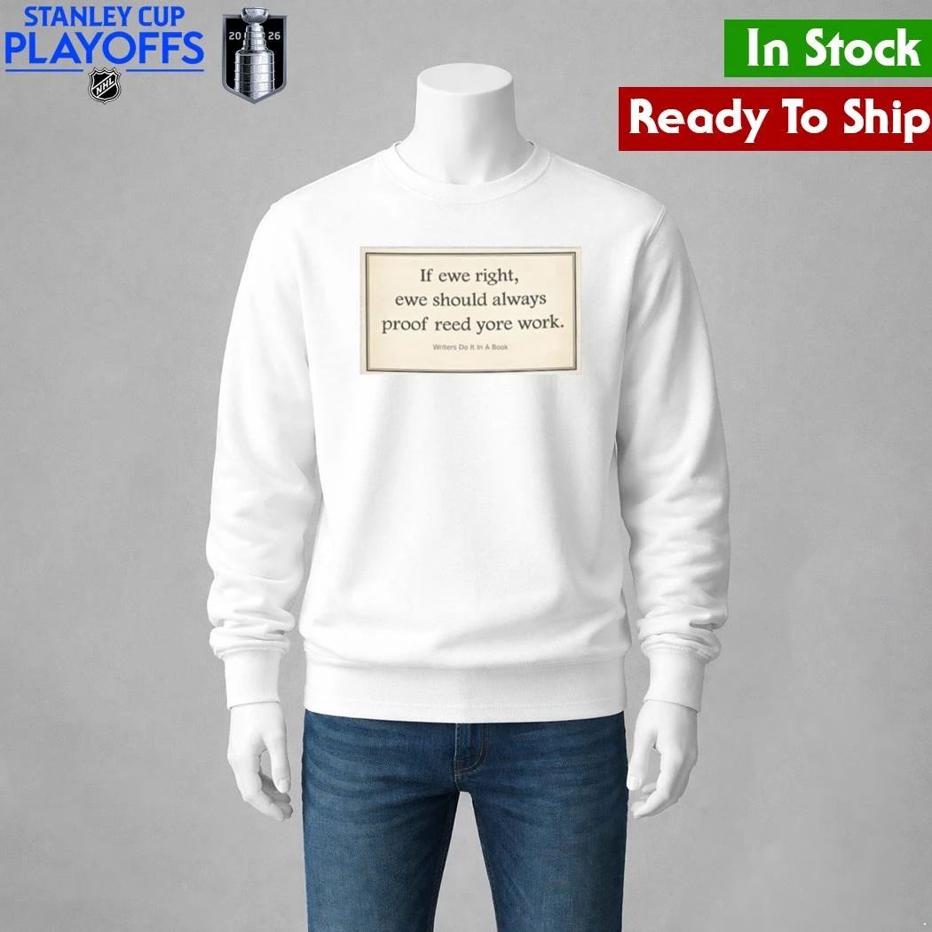 If Ewe Right Ewe Should Always Proof Reed Yore Work Shirt Unisex , , , Long Sleeve Tee