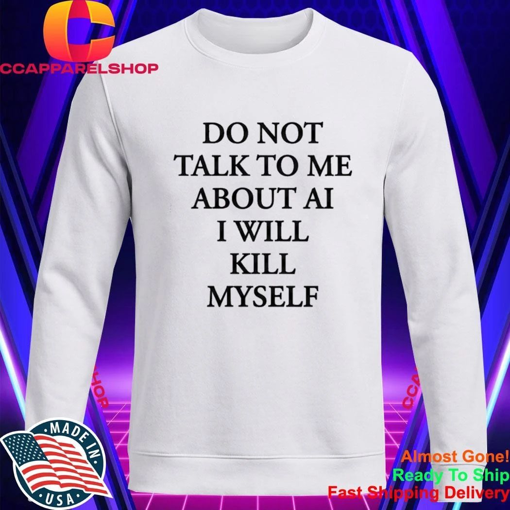 Ayo Edebirido Not Talk To Me About AI I Will Killl Myself Shirt