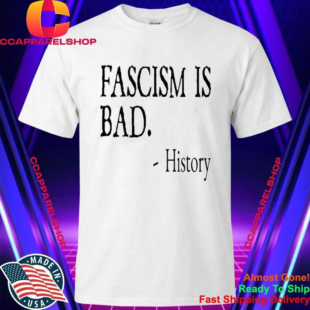 Fascism Is Bad History Shirt
