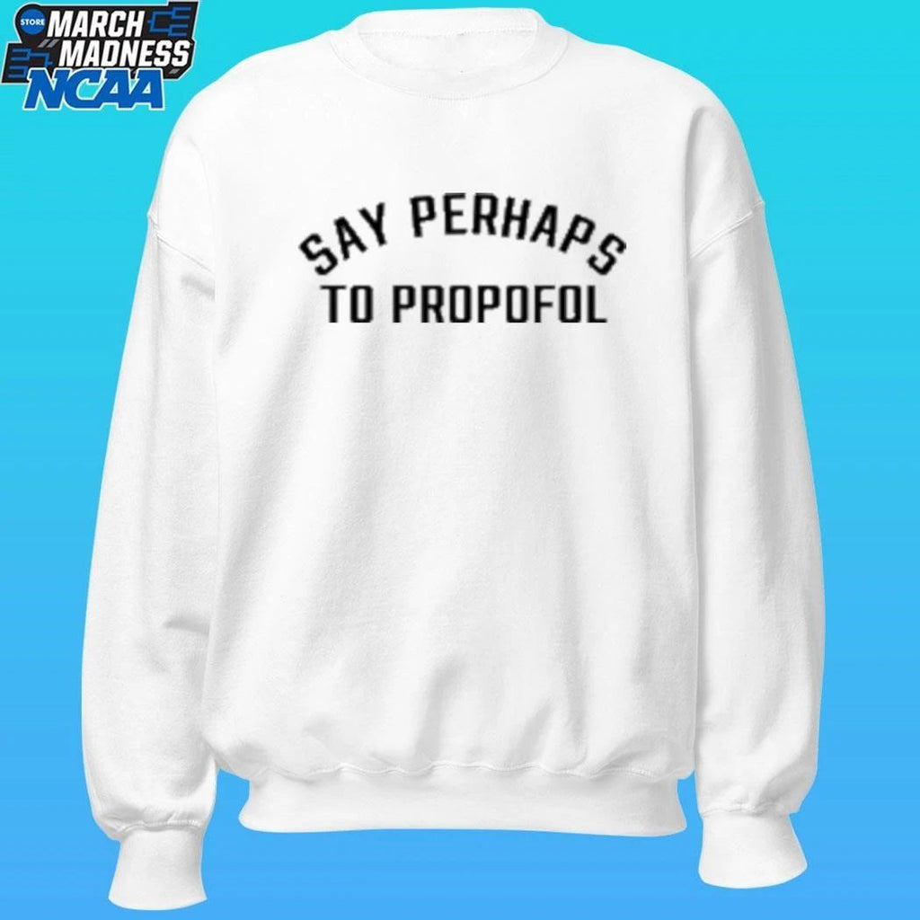 Say Perhaps To Propofol Shirt Unisex , , , Long Sleeve Tee
