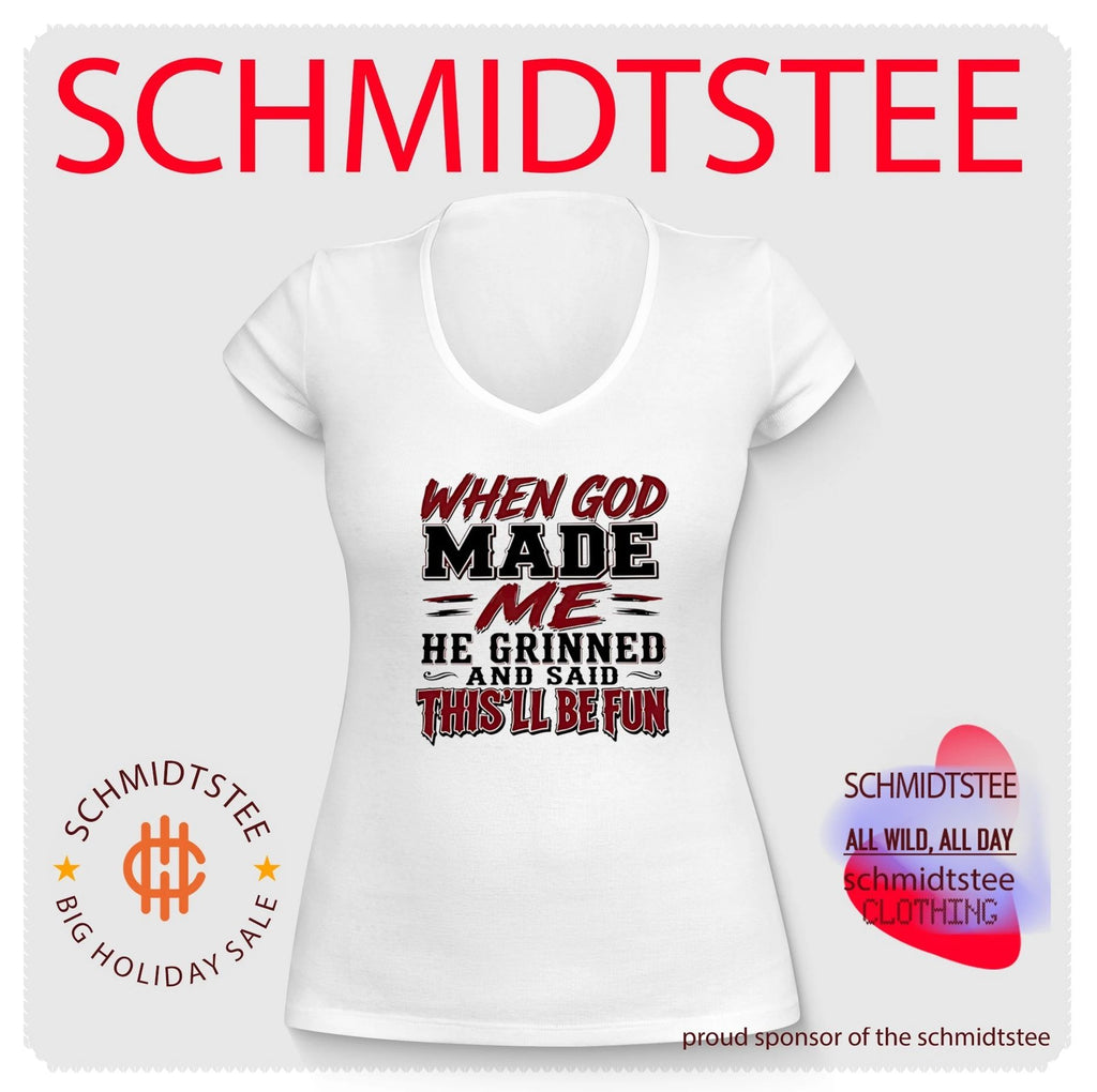 When god made me he grinned and said this will be fun shirt