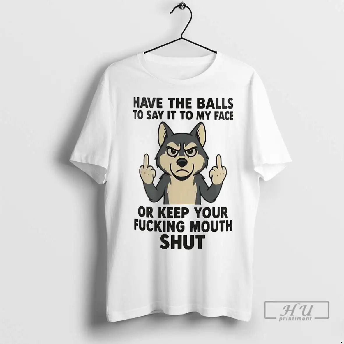 Officials Husky Have Balls To Say It To My Face Or Keep Your Fucking Mouth Unisex , , , Long Sleeve Tee