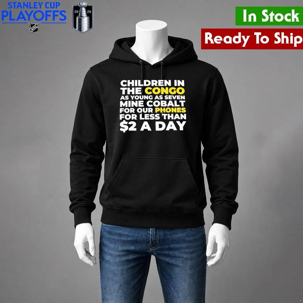 Children In The Congo As Young As Seven Mine Cobalt For Our Phones For Less Than A Day Shirt