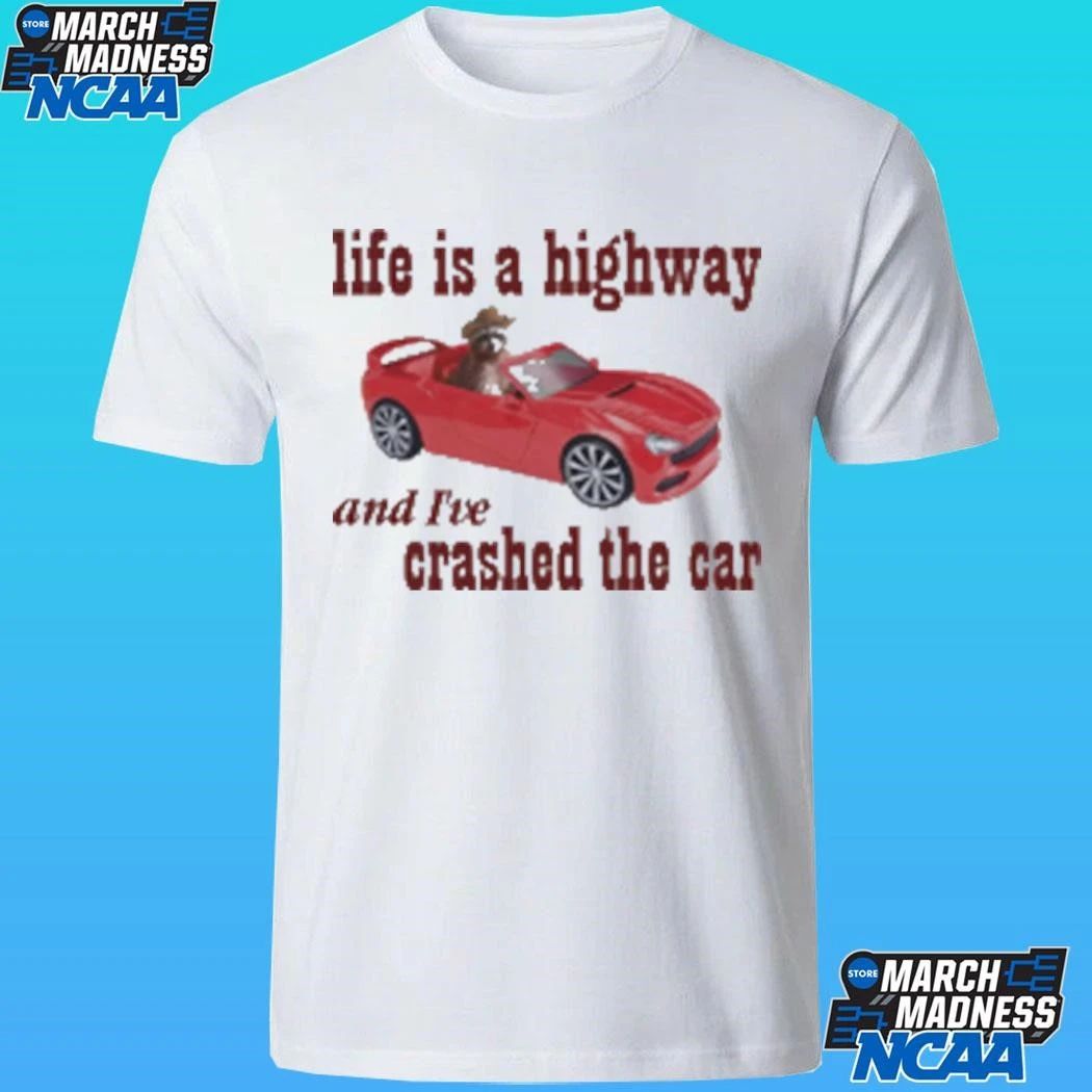 Life Is A Highway And I’ve Crashed The Car Raccoon Shirt Unisex , , , Long Sleeve Tee