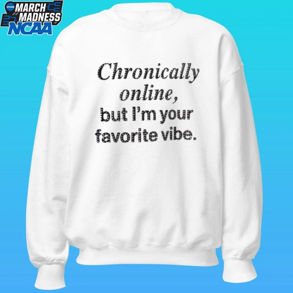 Chronically Online But I’m Your Favorite Vibe Shirt Unisex , , , Long Sleeve Tee