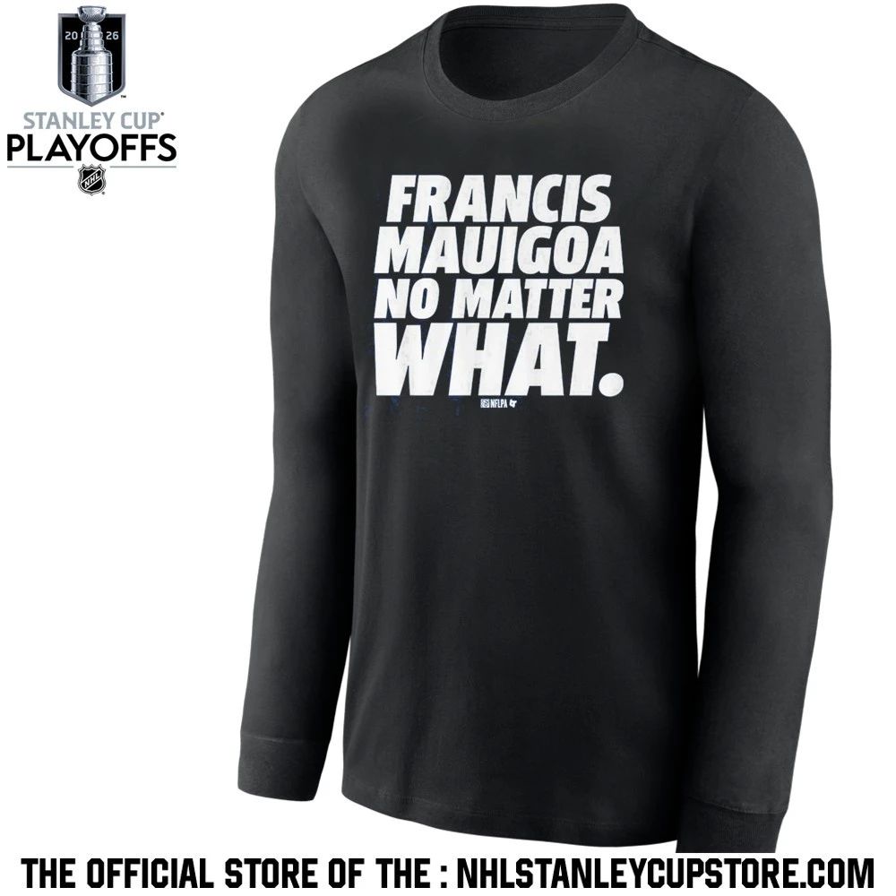 Francis Mauigoa No Matter What Shirt Unisex , , , Long Sleeve Tee