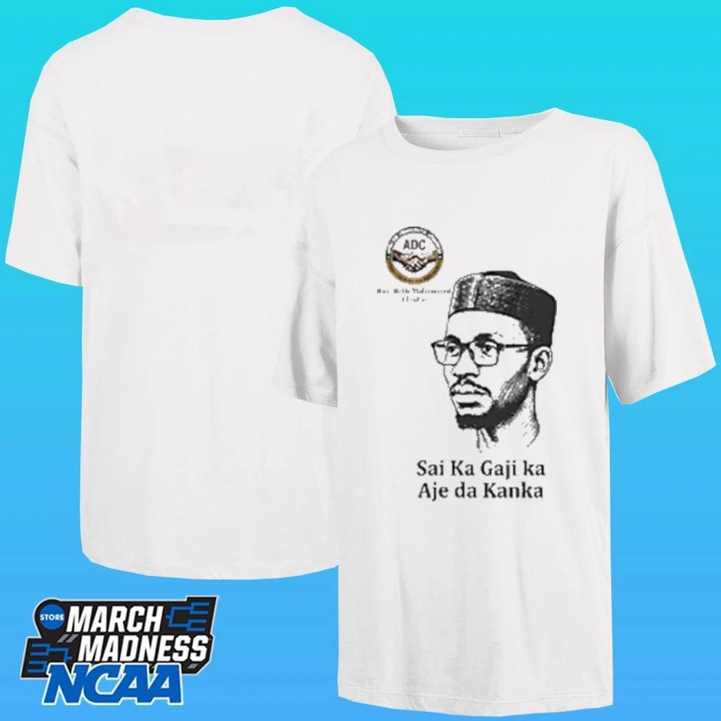 Hon Bello Muhammed El Rufai Sai Ka Gaji Ka Aje Da Kanka Shirt Unisex , , , Long Sleeve Tee