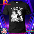 I Want You to Know Someone Cares Not Me But Someone Shirt
