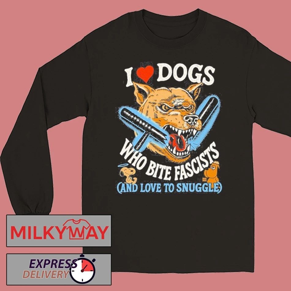 I Love Dogs Who Bite Fascists Shirt Unisex , , , Long Sleeve Tee