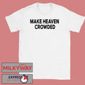 Make Heaven Crowded Charlie Kirk shirt Unisex , , , Long Sleeve Tee